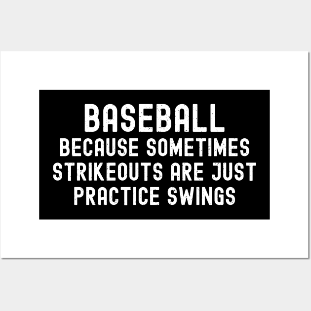 Baseball Because sometimes strikeouts are just practice swings Wall Art by trendynoize